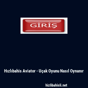 Hızlıbahis Aviator - U&ccedil;ak Oyunu Nasıl Oynanır