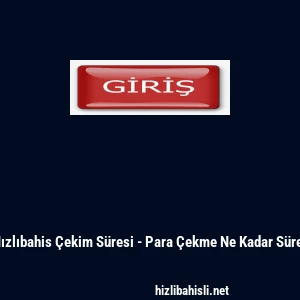 Hızlıbahis &Ccedil;ekim S&uuml;resi - Para &Ccedil;ekme Ne Kadar S&uuml;rer
