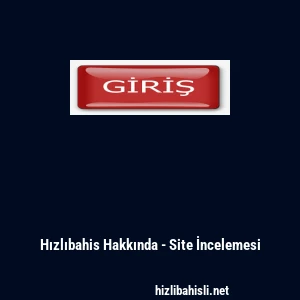 Hızlıbahis Hakkında - Site İncelemesi