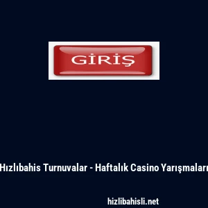 Hızlıbahis Turnuvalar - Haftalık Casino Yarışmaları