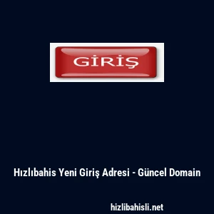 Hızlıbahis Yeni Giriş Adresi - G&uuml;ncel Domain